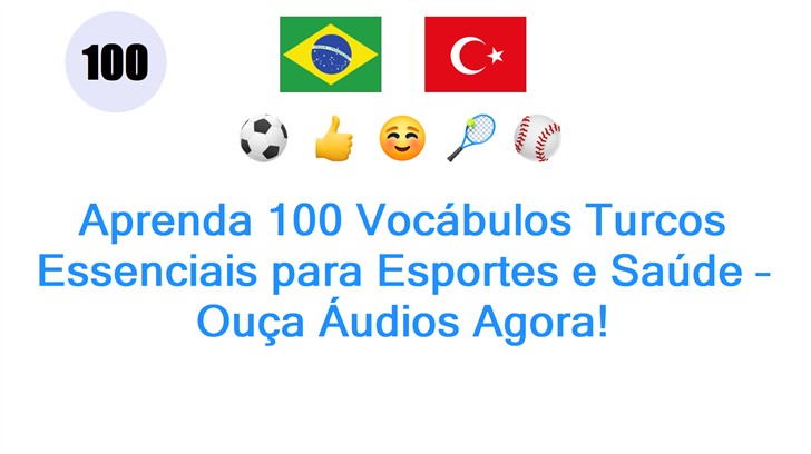 Aprenda 100 Vocábulos Turcos Essenciais para Esportes e Saúde – Ouça Áudios Agora!